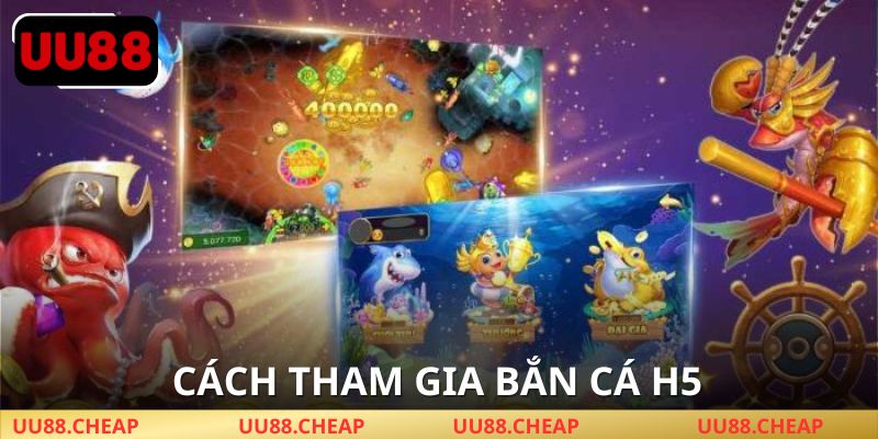 Các bước tham gia chơi bắn cá H5