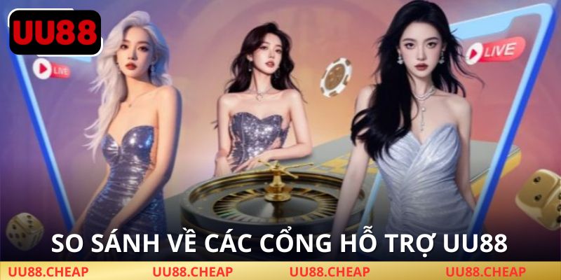 Ưu điểm và nhược điểm của các cổng hỗ trợ UU88